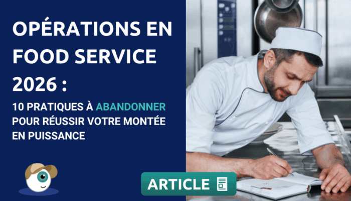 Opérations en Food Service 2026 : 10 pratiques à abandonner pour réussir votre montée en puissance