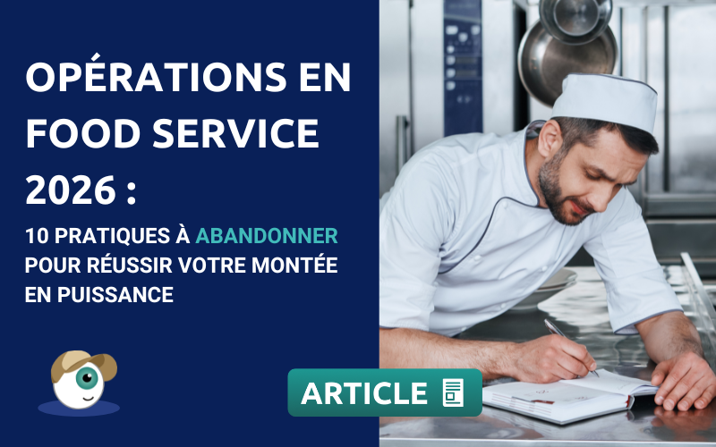 Opérations en Food Service 2026 : 10 pratiques à abandonner pour réussir votre montée en puissance