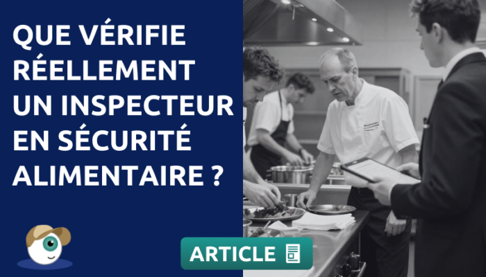Que vérifie réellement un inspecteur en sécurité alimentaire ?