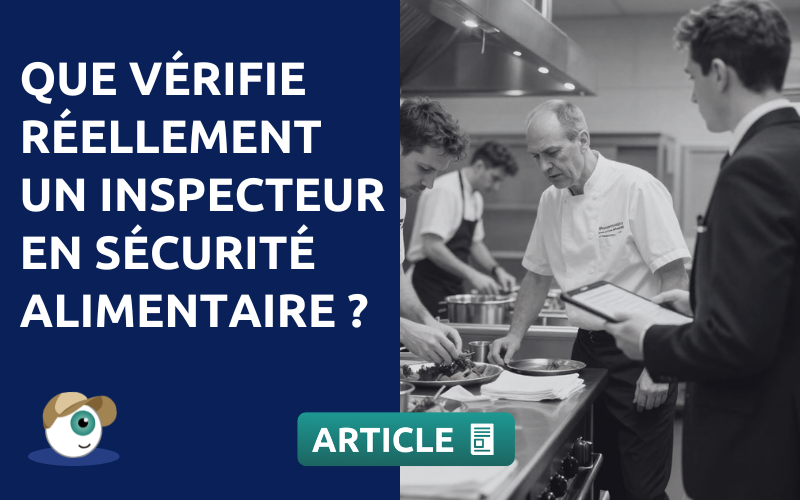 Que vérifie réellement un inspecteur en sécurité alimentaire ?