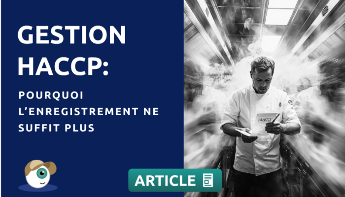 Gestion HACCP : pourquoi l’enregistrement ne suffit plus