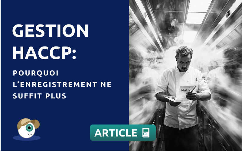 Gestion HACCP : pourquoi l’enregistrement ne suffit plus