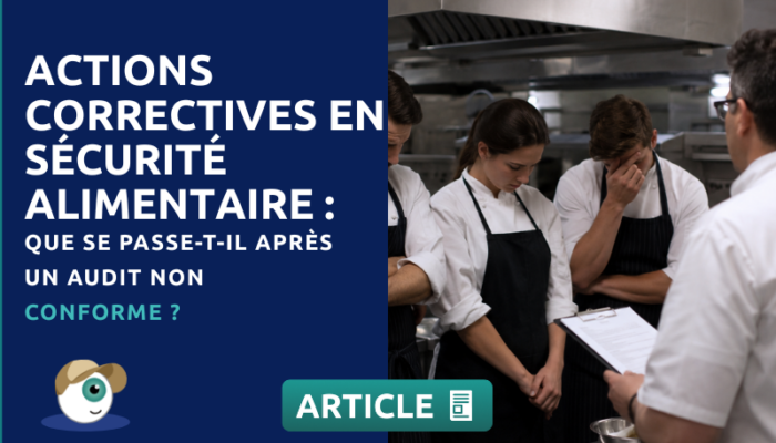 Actions Correctives en Sécurité Alimentaire : Que Se Passe-t-il Après un Audit Non Conforme ?