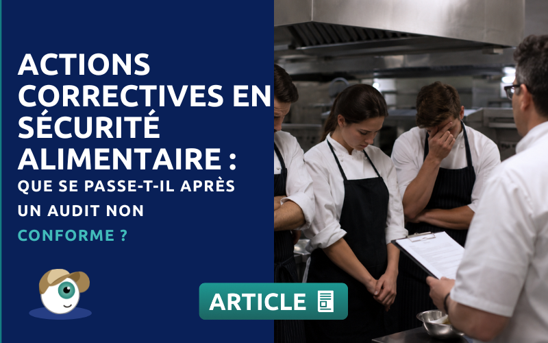 Actions Correctives en Sécurité Alimentaire : Que Se Passe-t-il Après un Audit Non Conforme ?